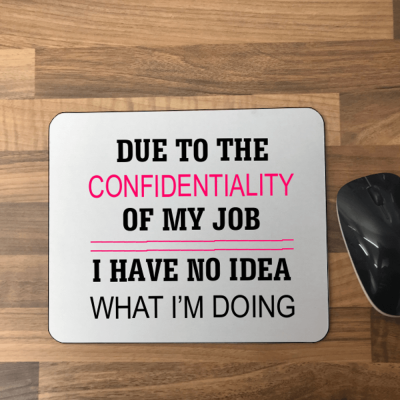 Mouse mat Due to the confidentiality of my job...