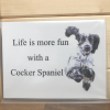 Cocker Spaniel Novelty Sign, Life is more fun...