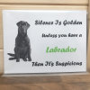 Labrador Novelty Sign, Silence is golden...