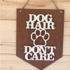 Wooden sign...DOG HAIR DON'T CARE