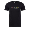 DADDY I'll be there for you T-shirt