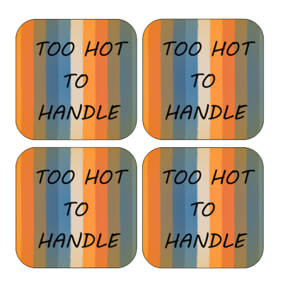 Coasters Too Hot To Handle... set of 4 